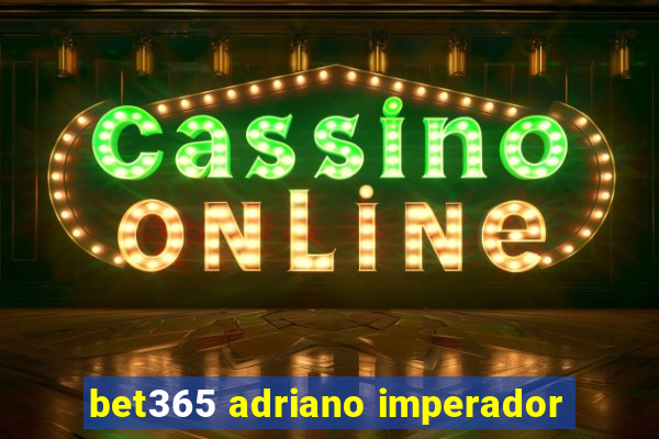 bet365 adriano imperador